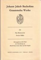 Johann Jakob Bachofens Gesammelte Werke ; Band 2: Das Mutterrecht ; Este Hälfte, Zweite Hälfte 