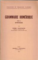 Grammaire homérique Tome I : Phonétique et morphologie, Tome II : Syntaxe