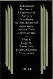 The Damascus Document: A Centennial of Discovery: Proceedings of the Third International Symposium of the Orion Center for the Study of the Dead Sea Scrolls and Associated Literature, 4-8 Feb. 1998