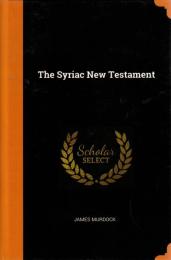 The Syriac New Testament : Translated into English from the Peshitto Version