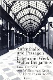 Aufenthalte und Passagen. Leben und Werk Walter Benjamins. Eine Chronik
