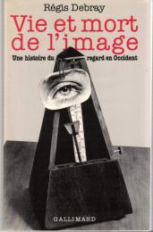 Vie et mort de l'image : une histoire du regard en Occident