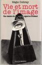 Vie et mort de l'image : une histoire du regard en Occident