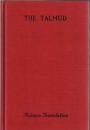 
The Talmud: Selections from the Contents of That Ancient Book, its Commentaries, Teachings, Poetry, and Legends. Also Brief Sketches of the Men Who Made and Commented Upon It