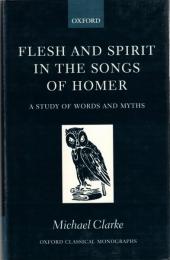Flesh and Spirit in the Songs of Homer: A Study of Words and Myths