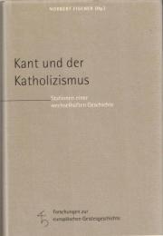 Kant und der Katholizismus : Stationen einer wechselhaften Geschichte