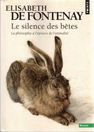 Le Silence Des Betes: La Philosophie a L'Epreuve De L'Animalite