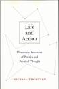 Life and Action: Elementary Structures of Practice and Practical Thought 