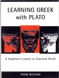Learning Greek with Plato : a beginner's course in Classical Greek based on Plato, Meno 70a1-81e6