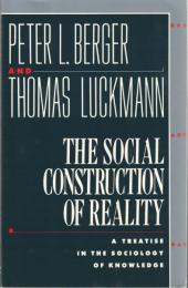 The Social Construction of Reality: A Treatise in the Sociology of Knowledge