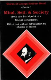 Mind, Self and Society from the Standpoint of a Social Behaviorist: Works of George Herbert Mead, Vol.1