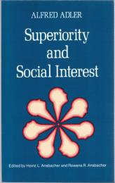 Superiority and Social Interest: A Collection of Later Writings