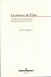 La réserve de l'être: Actualité du néoplatonisme : Bergson, Deleuze, Levinas