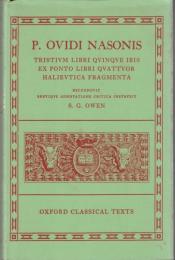 P. Ovidi Nasonis: Tristium Libri Quinque; Ibis; Ex Ponto Libri Quattuor; Halieutica; Fragmenta 