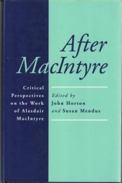 After MacIntyre : Critical Perspectives on the Work of Alasdair MacIntyre