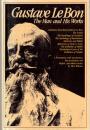 Gustave Le Bon, the Man and His Works: ; A Presentation With Introduction, First Translations into English, and Edited Extracts