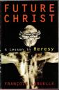 Future Christ: A Lesson in Heresy