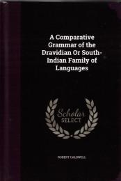 A Comparative Grammar of the Dravidian or South Indian family of languages