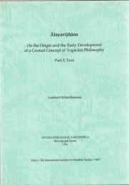 Alayavijnana : On the Origin and the Early Development of a Central Concept of Yogacara Philosophy
