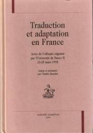 Traduction et adaptation en France à la fin du Moyen Age et à la Renaissance: Actes du colloque organisé par l'Université de Nancy II, 23-25 mars 1995
