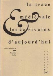 La Trace médiévale et les écrivains d'aujourd'hui