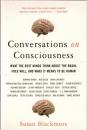 Conversations on Consciousness: What the Best Minds Think About the Brain, Free Will, And What It Means to Be Human