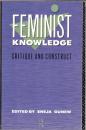 Feminist Knowledge: Critique and Construct