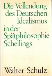 Die Vollendung des Deutschen Idealismus in der Spaetphilosophie Schellings