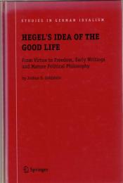 Hegel's Idea of the Good Life: From Virtue to Freedom, Early Writings and Mature Political Philosophy
