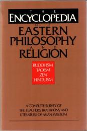 The Encyclopedia of Eastern Philosophy and Religion: Buddhism, Hinduism, Taoism, Zen