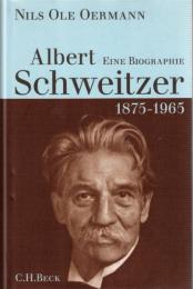 Albert Schweitzer 1875-1965: Eine Biographie