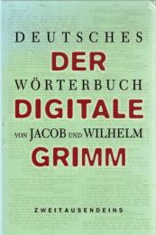 Deutsches Wörterbuch. Der digitale Grimm. Elektronische Ausgabe der Erstbearbeitung von Jacob Grimm und Wilhelm Grimm
