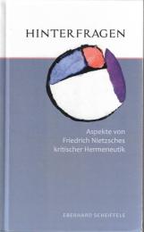 Hinterfragen: Aspekte von Friedrich Nietzsches kritischer Hermeneutik