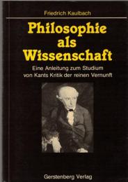 Philosophie als Wissenschaft : Eine Anleitung zum Studium von Kants Kritik der reinen Vernunft