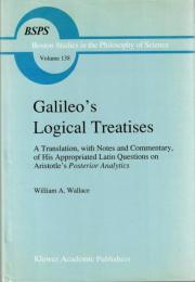 Galileo's Logical Treatises : A Translation, with Notes and Commentary, of his Appropriated Latin Questions on Aristotle's Posterior Analytic