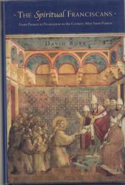 The Spiritual Franciscans: From Protest to Persecution in the Century After Saint Francis 