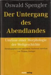 Der Untergang des Abendlandes: Umrisse einer Morphologie der Weltgeschichte 