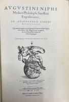 Augustini Niphi Medicis Philosophi Suessani Expositiones, in Aristotelis Libros Metaphysices, Dilucidarium Augustini Niphi  Suessani philosophi solertissimi. Metaphysicarum disputationum