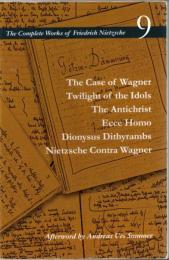 The Case of Wagner / Twilight of the Idols / the Antichrist / Ecce Homo / Dionysus Dithyrambs / Nietzsche Contra Wagner (The Complete Works of Friedrich Nietzsche, 9)