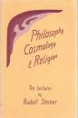 Philosophy, Cosmology, and Religion: Ten Lectures Given at the Goetheanum in Dornach, Switzerland, Sept. 6-15, 1922