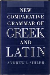 New Comparative Grammar of Greek and Latin