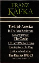 Franz Kafka Selected Works - The Trial ; America ; The Castle ; Metamorphosis ; In the Penal Settlement ; The Great Wall of China ; Investigations of a Dog ; Letter to his Father ; The Diaries, 1910-23