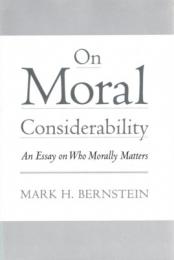 On Moral Considerability : An Essays on Who Morally Matters