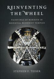Reinventing the Wheel : Paintings of Rebirth in Medieval Buddhist Temples