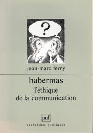 Habermas : l'ethique de la communication