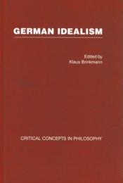 German Idealism : Critical Concepts in Philosophy 4vols.
