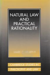 Natural Law and Practical Rationality (Cambridge Studies in Philosophy and Law)