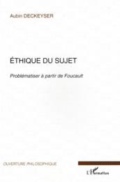 Ethique du Sujet : Problematiser a partir de Foucault