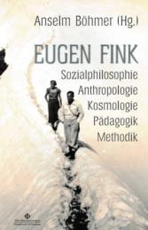 Eugen Fink : Sozialphilosophie Anthropologie Kosmologie Paedagagik Methodik