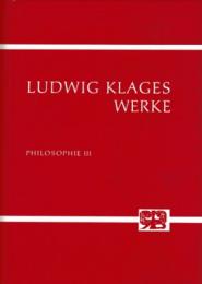 Ludwig Klages Sömtliche Werke Bd.3 : Philosophie 3